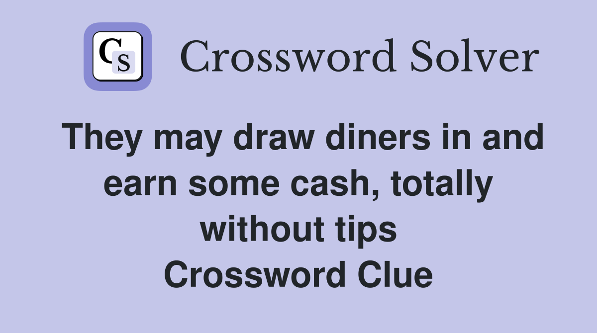 They may draw diners in and earn some cash, totally without tips